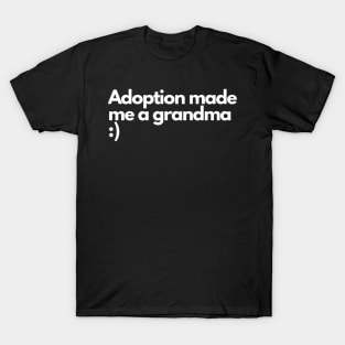 Adoption made me a grandma - Funny Comedic Humour T-Shirt